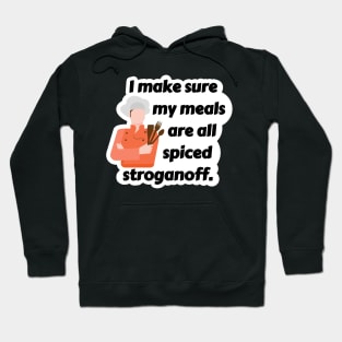 I Make Sure My Meals Are All Spiced Stroganoff Funny Pun / Dad Joke (MD23Frd024) Hoodie